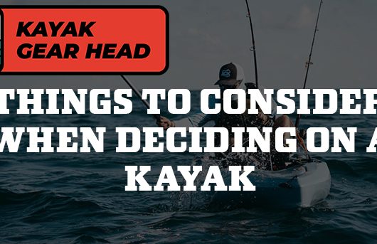 things to consider when deciding on a kayalk